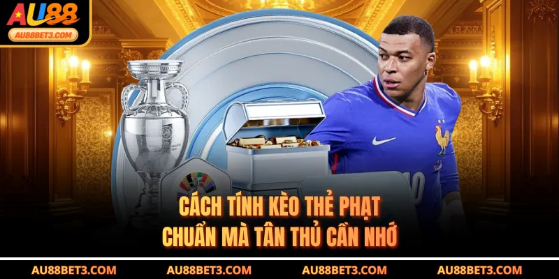 Cách tính kèo thẻ phạt chuẩn mà tân thủ cần nhớ